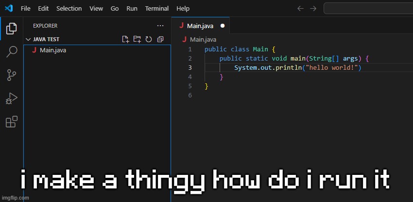 i make a thingy how do i run it | made w/ Imgflip meme maker