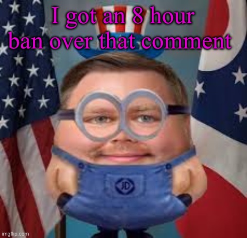 I don’t really care if I’m being honest | I got an 8 hour ban over that comment | image tagged in i am one in a vanceillion | made w/ Imgflip meme maker