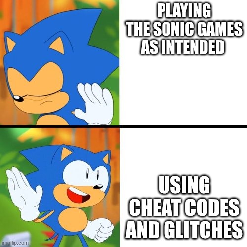 It's just easier | PLAYING THE SONIC GAMES AS INTENDED; USING CHEAT CODES AND GLITCHES | image tagged in sonic mania | made w/ Imgflip meme maker