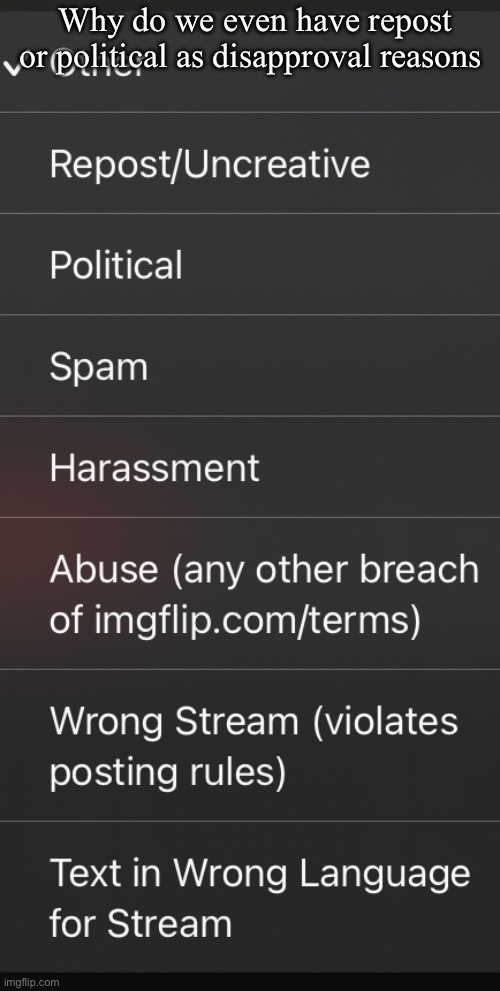 Why do we even have repost or political as disapproval reasons | made w/ Imgflip meme maker