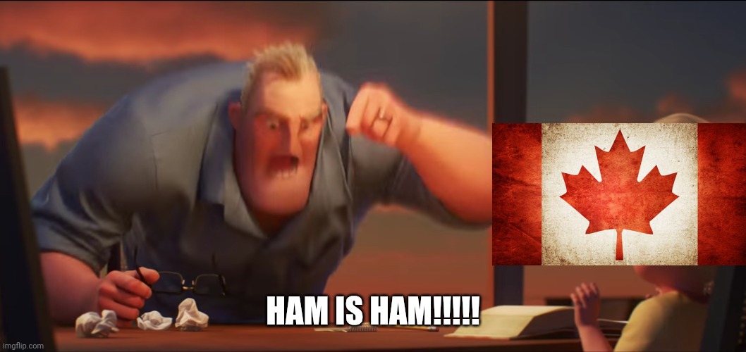 HAM IS HAM!!!!! | image tagged in math is math | made w/ Imgflip meme maker