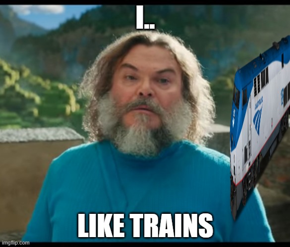 I LIKE TRAINS | I.. LIKE TRAINS | image tagged in i am steve | made w/ Imgflip meme maker