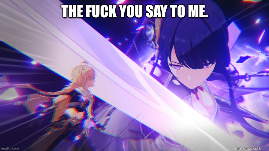 raiden shogun | THE FUCK YOU SAY TO ME. | image tagged in raiden shogun,genshin impact,genshin | made w/ Imgflip meme maker