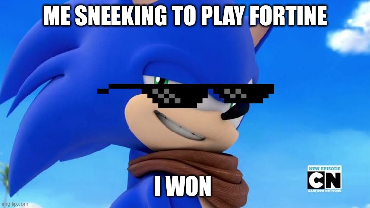 Sonic Meme | ME SNEEKING TO PLAY FORTINE; I WON | image tagged in sonic meme | made w/ Imgflip meme maker