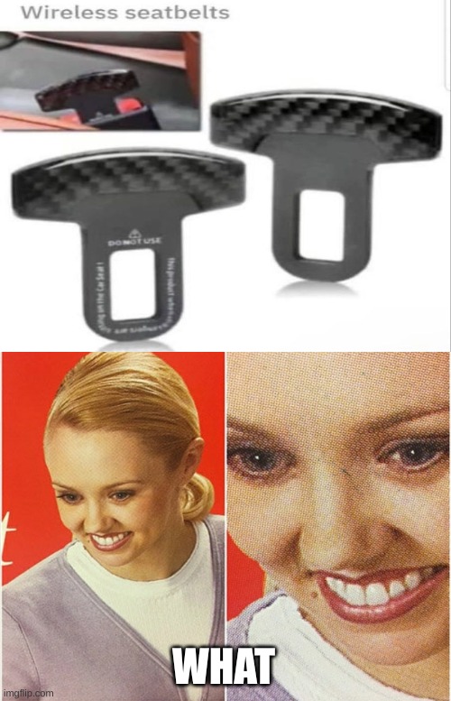 bluetooth seatbelts | WHAT | image tagged in wait what,bluetooth,memes,fun,the wire,road safety laws prepare to be ignored | made w/ Imgflip meme maker