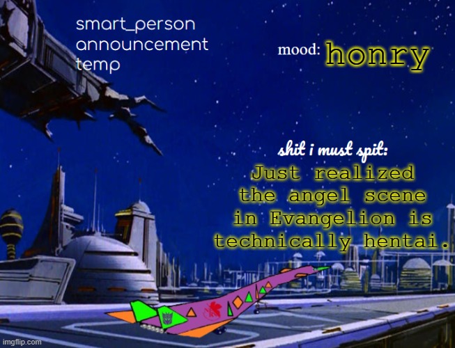 smart_person announcement temp | honry; Just realized the angel scene in Evangelion is technically hentai. | image tagged in smart_person announcement temp | made w/ Imgflip meme maker