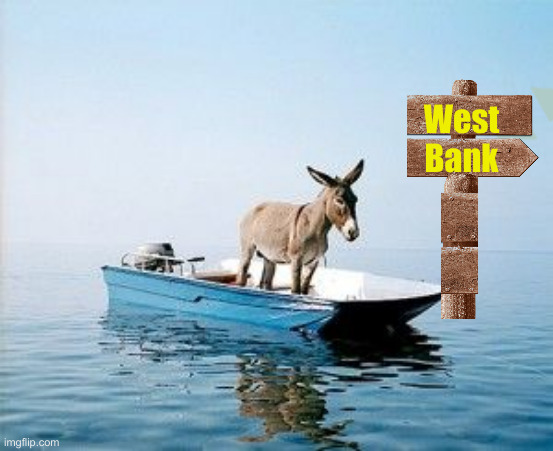 Rash Ee Daww ! | West Bank | image tagged in donkey on a boat,political meme,politics,funny memes,funny | made w/ Imgflip meme maker