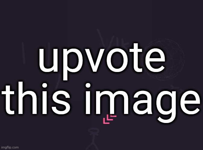 why idk | upvote this image | image tagged in vik's image | made w/ Imgflip meme maker