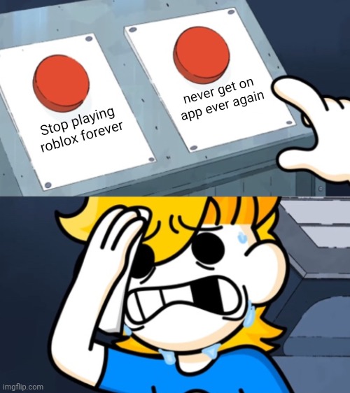 Two Buttons, Bryson Edition | never get on app ever again; Stop playing roblox forever | image tagged in two buttons bryson edition | made w/ Imgflip meme maker