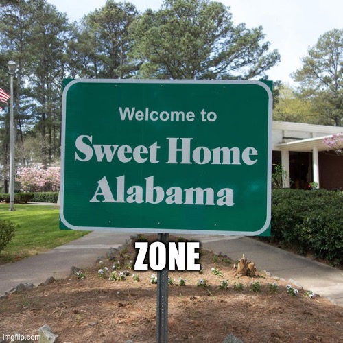 Welcome to sweet home Alabama | ZONE | image tagged in welcome to sweet home alabama | made w/ Imgflip meme maker