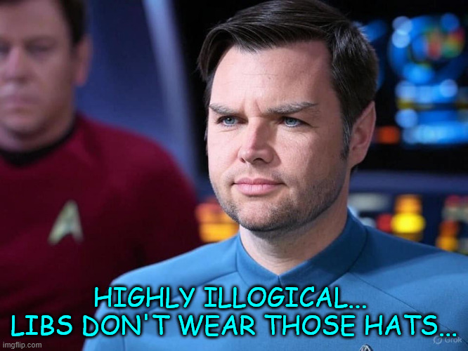 HIGHLY ILLOGICAL...  LIBS DON'T WEAR THOSE HATS... | made w/ Imgflip meme maker