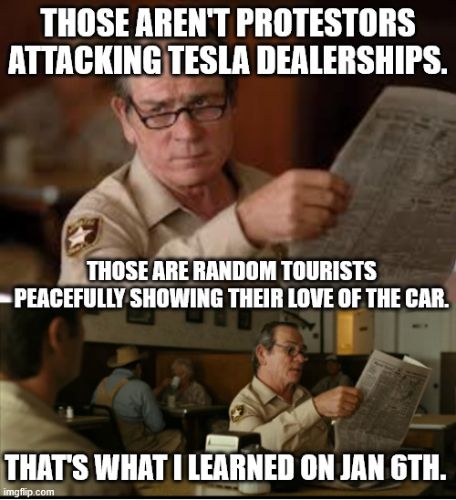 Tommy Explains | THOSE AREN'T PROTESTORS ATTACKING TESLA DEALERSHIPS. THOSE ARE RANDOM TOURISTS PEACEFULLY SHOWING THEIR LOVE OF THE CAR. THAT'S WHAT I LEARNED ON JAN 6TH. | image tagged in tommy explains | made w/ Imgflip meme maker