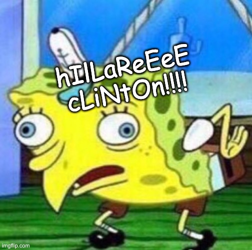 Sarcastic spongebob | hIlLaReEeE
cLiNtOn!!!! | image tagged in sarcastic spongebob | made w/ Imgflip meme maker