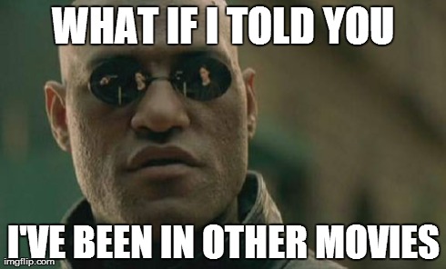 Matrix Morpheus | WHAT IF I TOLD YOU I'VE BEEN IN OTHER MOVIES | image tagged in memes,matrix morpheus | made w/ Imgflip meme maker