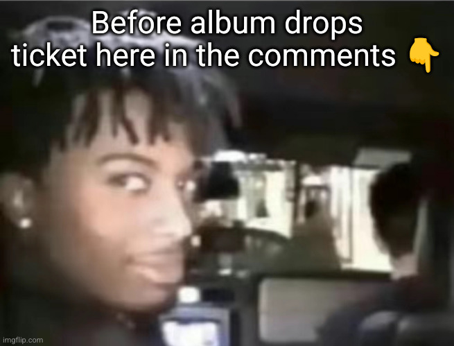 comment before carti album comes out | Before album drops ticket here in the comments 👇 | image tagged in playboi carti looking back,playboi carti,rap music,rap,music,carti | made w/ Imgflip meme maker