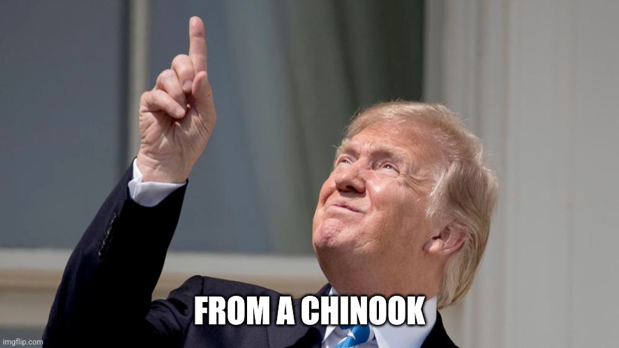 Trump Pointing Up | FROM A CHINOOK | image tagged in trump pointing up | made w/ Imgflip meme maker