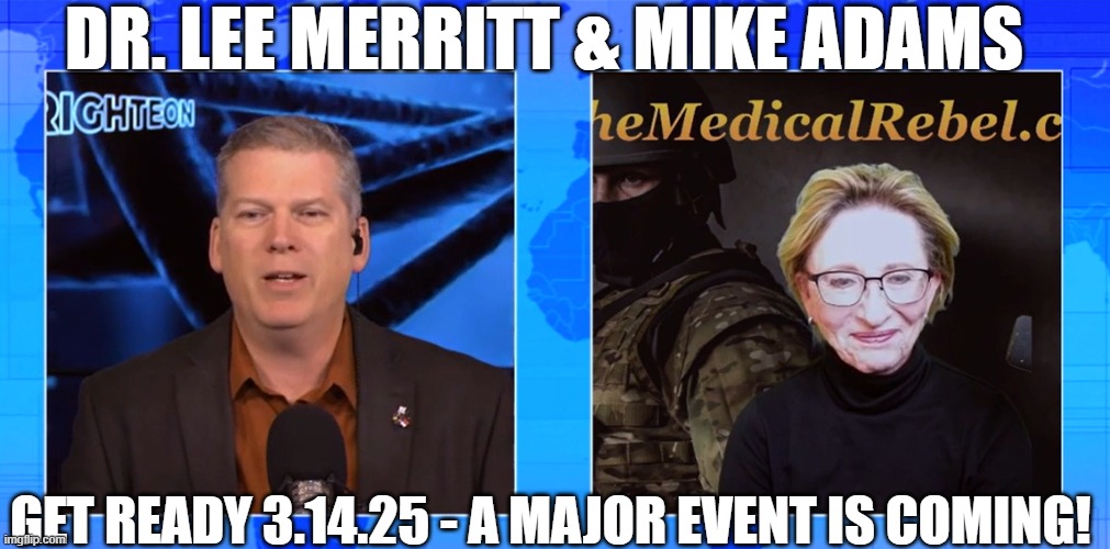 Dr. Lee Merritt & Mike Adams: Get Ready 3.14.25 - A Major Event IS Coming! (Video) 