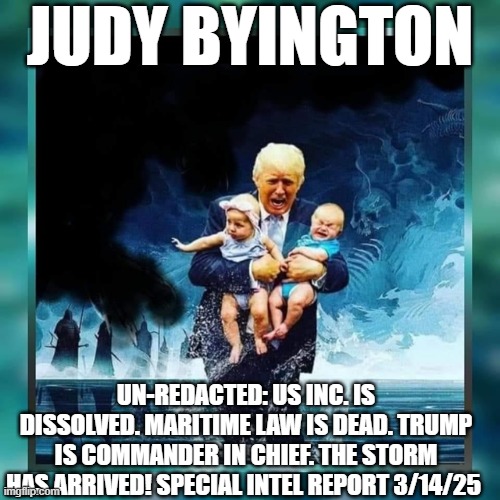 Judy Byington, Un-Redacted: US Inc. Is Dissolved - Maritime Law Is Dead, Trump Is Commander in Chief - The Storm Has Arrived! Special Intel Report 3/14/25 (Video)