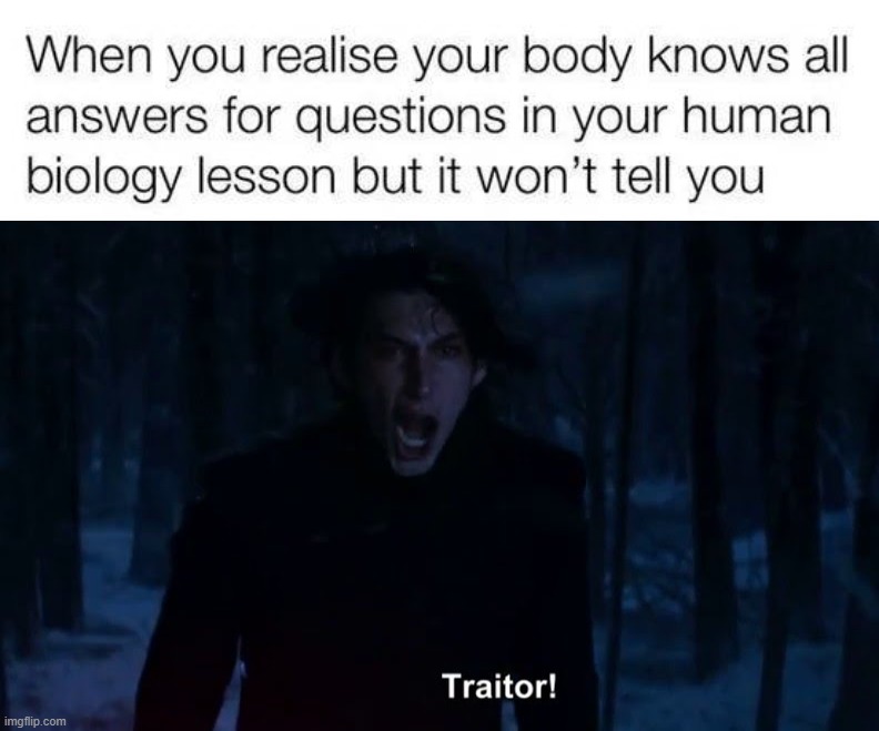 Biology | image tagged in kylo ren traitor | made w/ Imgflip meme maker