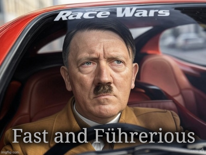 Who wins the race? The racists. | Fast and Führerious | image tagged in hitler,nazi,race,fast and furious,ai generated,dark humor | made w/ Imgflip meme maker