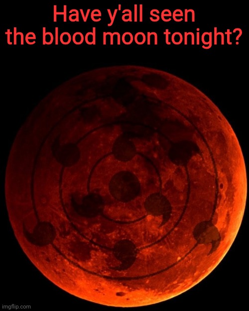 Hey, where'd all these crows come from?? (Mod note: nah but i heard about it) | Have y'all seen the blood moon tonight? | image tagged in sharingan blood moon,anime,naruto,naruto shippuden,blood moon,blood moon 2025 | made w/ Imgflip meme maker