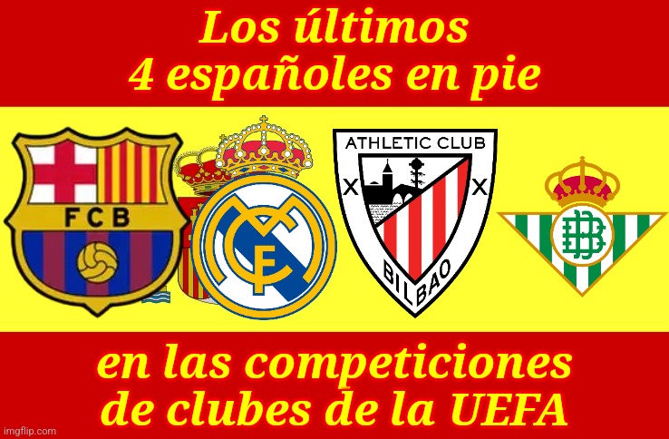 Hecha suerte para el FC Barcelona, Real Madrid CF en la Champions, Athletic Club de Bilbao en UEL, y Real Betis Balompié en UECL | Los últimos 4 españoles en pie; en las competiciones de clubes de la UEFA | image tagged in spain,real madrid,barcelona,bilbao,betis,sports | made w/ Imgflip meme maker