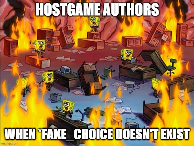 spongebob fire | HOSTGAME AUTHORS; WHEN *FAKE_CHOICE DOESN'T EXIST | image tagged in spongebob fire | made w/ Imgflip meme maker