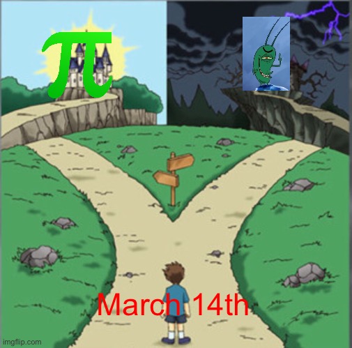 March 14 | March 14th | image tagged in yu-gi-oh dramatic crossroads,pi,date,today | made w/ Imgflip meme maker