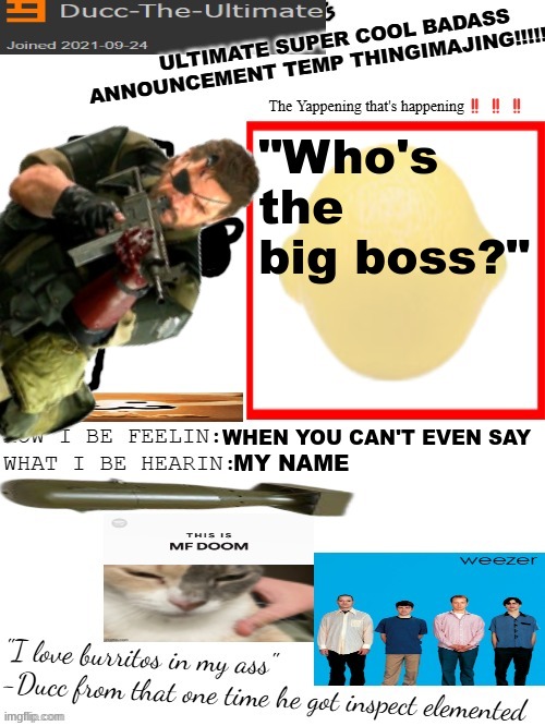 HAS THE MEMORY GONE | "Who's the big boss?"; WHEN YOU CAN'T EVEN SAY; MY NAME | image tagged in dtu's ultimate super cool badass announcement temp thingimajing | made w/ Imgflip meme maker