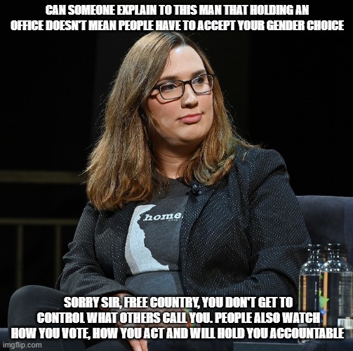 Welcome to America | CAN SOMEONE EXPLAIN TO THIS MAN THAT HOLDING AN OFFICE DOESN'T MEAN PEOPLE HAVE TO ACCEPT YOUR GENDER CHOICE; SORRY SIR, FREE COUNTRY, YOU DON'T GET TO CONTROL WHAT OTHERS CALL YOU. PEOPLE ALSO WATCH HOW YOU VOTE, HOW YOU ACT AND WILL HOLD YOU ACCOUNTABLE | image tagged in trans congresswoman sarah mcbride,gender confusion,biology matters,still a dude,liberty and independence,get over yourself | made w/ Imgflip meme maker