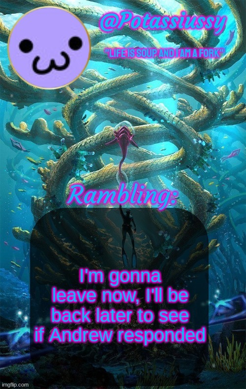 Another shitty announcement template | I'm gonna leave now, I'll be back later to see if Andrew responded | image tagged in another shitty announcement template | made w/ Imgflip meme maker