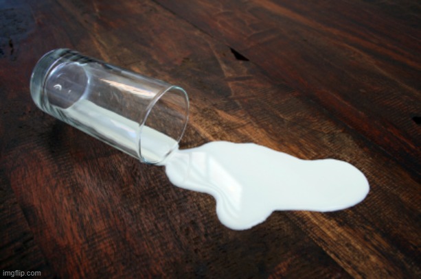 Spilled milk | image tagged in spilled milk | made w/ Imgflip meme maker