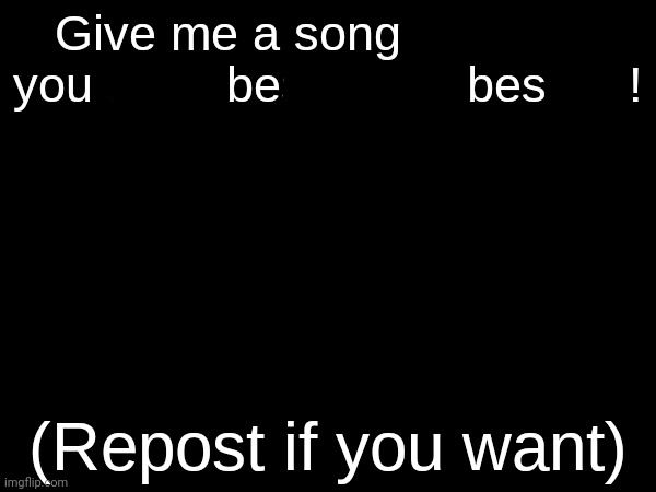 Give me a song lyric that you think best describes me | image tagged in give me a song lyric that you think best describes me | made w/ Imgflip meme maker