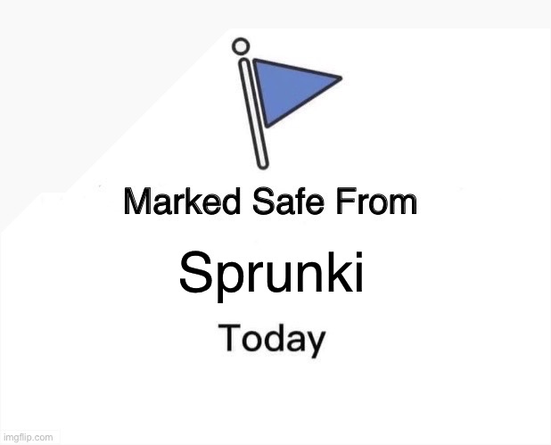 Marked Safe From Sprunki Today | Sprunki | image tagged in memes,marked safe from,sprunki,anti sprunki,funny,oh wow are you actually reading these tags | made w/ Imgflip meme maker