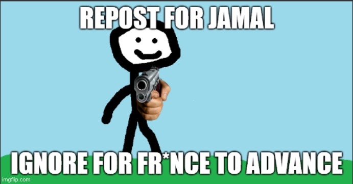 repost for jamal, ignore for france to advance | image tagged in repost for jamal ignore for france to advance | made w/ Imgflip meme maker