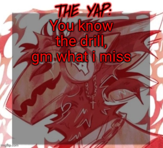 Changewing yapping template take 2 | You know the drill, gm what i miss | image tagged in changewing yapping template take 2 | made w/ Imgflip meme maker