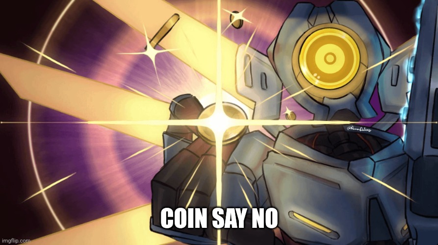 COIN SAY NO | image tagged in coin say no | made w/ Imgflip meme maker