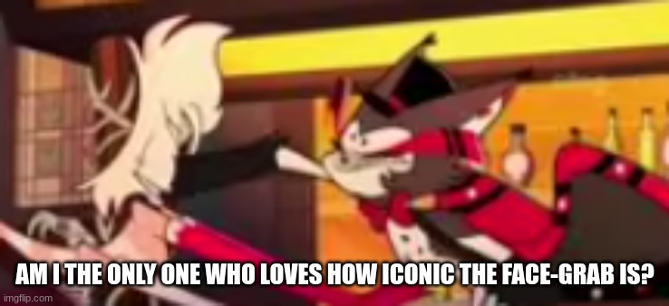 I love it | AM I THE ONLY ONE WHO LOVES HOW ICONIC THE FACE-GRAB IS? | image tagged in huskerdust,angel dust,husk,hazbin hotel,hazbin,face grab | made w/ Imgflip meme maker