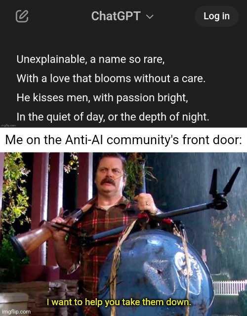 ChatGPT is dead to me. | Me on the Anti-AI community's front door:; I want to help you take them down. | made w/ Imgflip meme maker