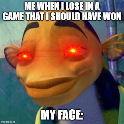 Me when I lose in an ez video game | ME WHEN I LOSE IN A GAME THAT I SHOULD HAVE WON; MY FACE: | image tagged in oscar | made w/ Imgflip meme maker