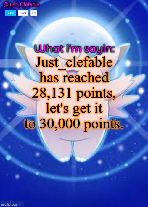 just_Clefable's temp | Just_clefable has reached 28,131 points, let's get it to 30,000 points. | image tagged in just_clefable's temp | made w/ Imgflip meme maker