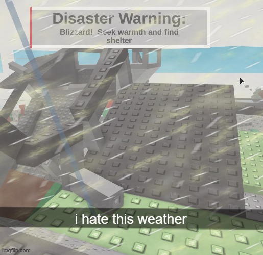 7 disasters at once | i hate this weather | made w/ Imgflip meme maker