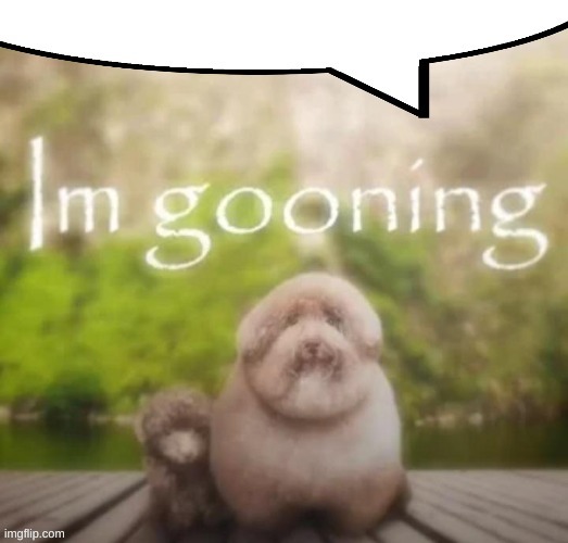 gooning speechbubble | image tagged in gooning speechbubble | made w/ Imgflip meme maker