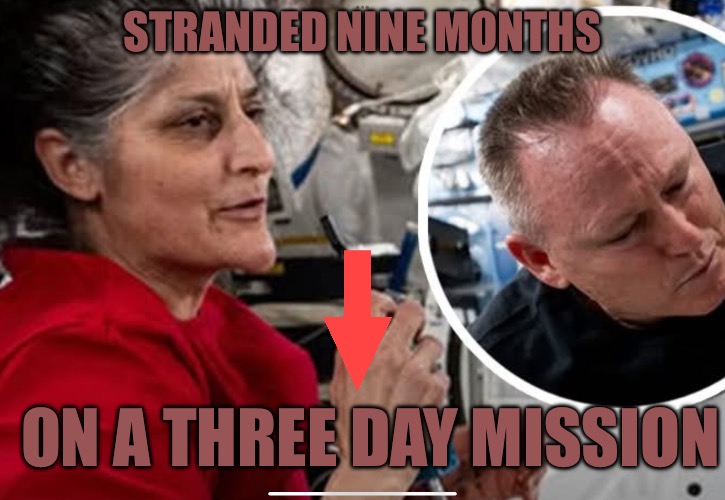 Stranded | STRANDED NINE MONTHS; ON A THREE DAY MISSION | image tagged in stranded,nasa,nasa lies,political memes,political humor,woke | made w/ Imgflip meme maker