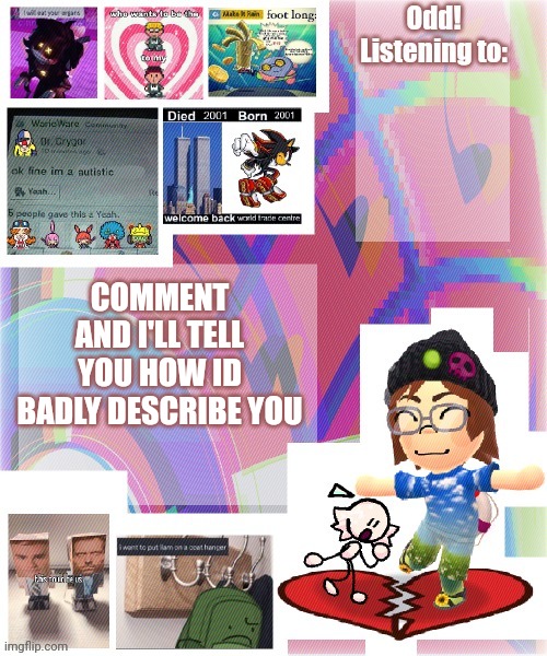 Odd announcement template mii version | COMMENT AND I'LL TELL YOU HOW ID BADLY DESCRIBE YOU | image tagged in odd announcement template mii version | made w/ Imgflip meme maker
