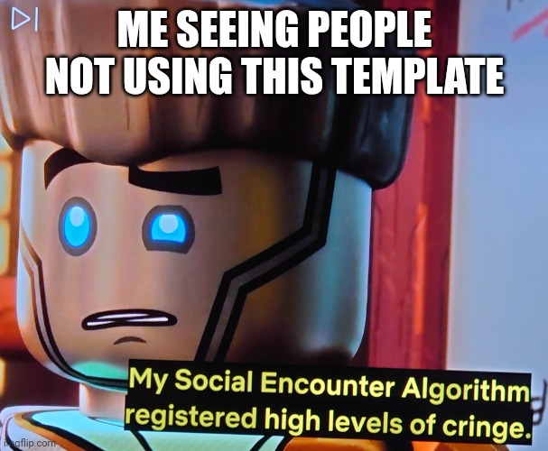 Ninjago | ME SEEING PEOPLE NOT USING THIS TEMPLATE | image tagged in ninjago,lego,cringe | made w/ Imgflip meme maker