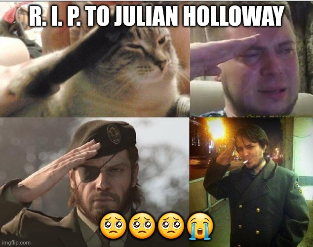 Ozon's Salute | R. I. P. TO JULIAN HOLLOWAY ???? | image tagged in ozon's salute | made w/ Imgflip meme maker