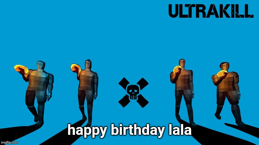 ULTRAWEEZER | happy birthday lala | image tagged in ultraweezer | made w/ Imgflip meme maker