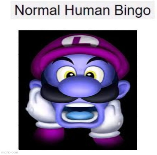 wega | image tagged in normal human bingo | made w/ Imgflip meme maker