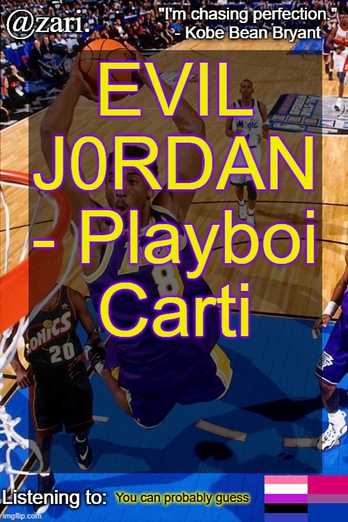 zari.'s Kobe Bryant temp | EVIL J0RDAN - Playboi Carti; You can probably guess | image tagged in zari 's kobe bryant temp | made w/ Imgflip meme maker